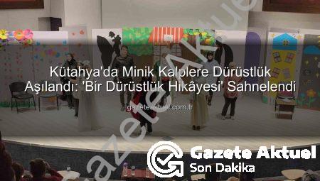 Kütahya’da Minik Kalplere Dürüstlük Aşılandı: ‘Bir Dürüstlük Hikâyesi’ Sahnelendi