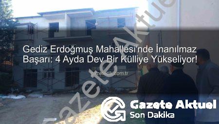 Gediz Erdoğmuş Mahallesi’nden İnanılmaz Başarı: 4 Ayda Külliye İnşa Ediliyor!