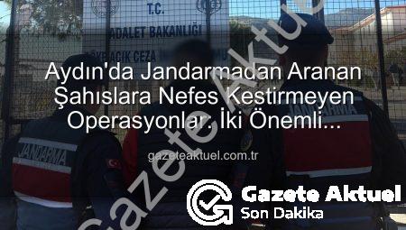 Aydın’da Jandarmadan Aranan Şahıslara Nefes Kestirmeyen Operasyonlar: İki Önemli Yakalama