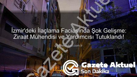 İzmir’deki İlaçlama Faciasında Şok Gelişme: Ziraat Mühendisi ve Yardımcısı Tutuklandı!