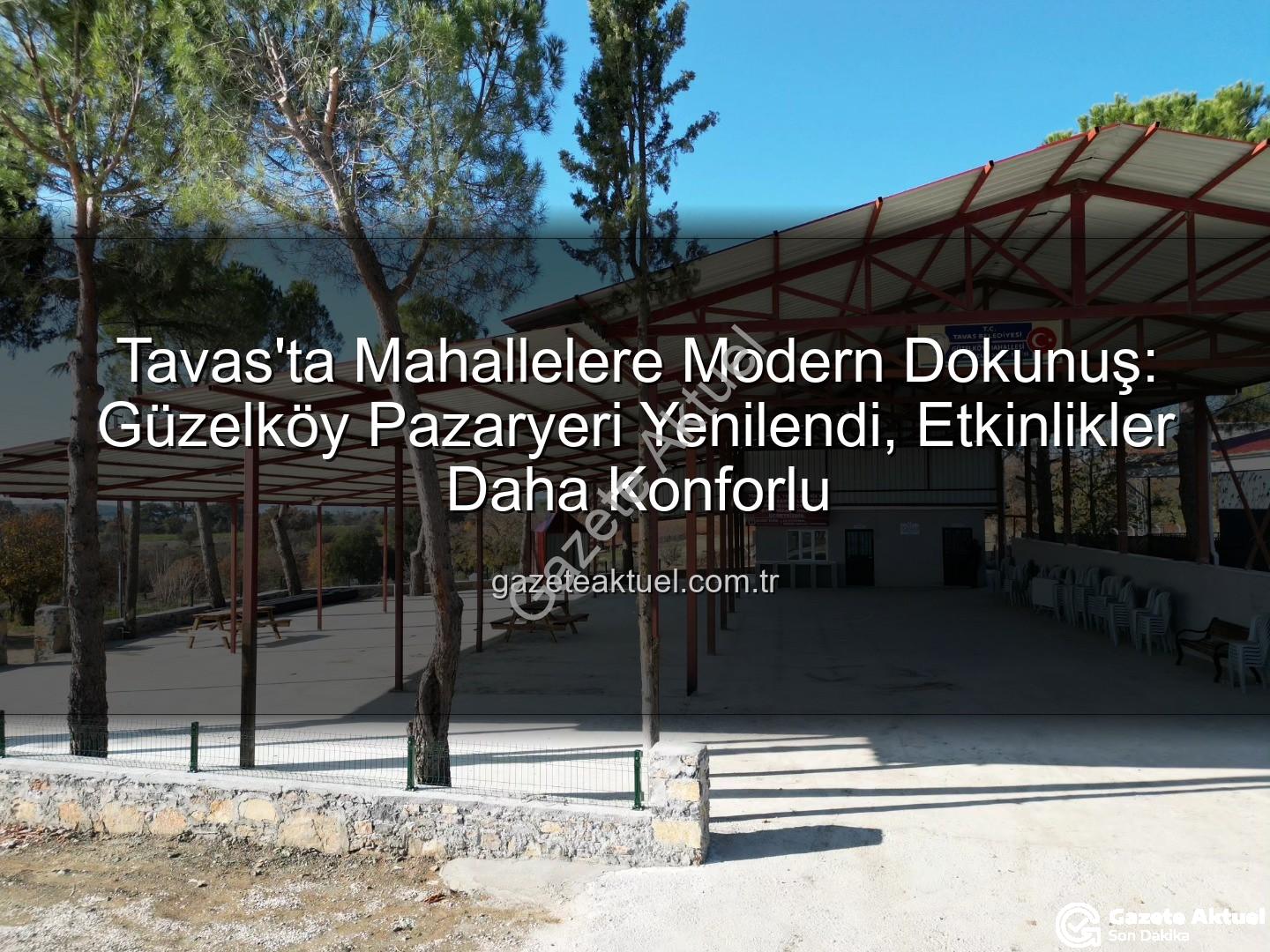 Güzelköy pazaryeri - Tavas'ta Mahallelere Modern Dokunuş: Güzelköy Pazaryeri Yenilendi, Etkinlikler Daha Konforlu