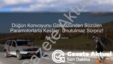 Düğün Konvoyunu Gökyüzünden Süzülen Paramotorlarla Kestiler: Unutulmaz Sürpriz!