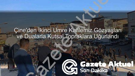 Çine’den İkinci Umre Kafilemiz Gözyaşları ve Dualarla Kutsal Topraklara Uğurlandı