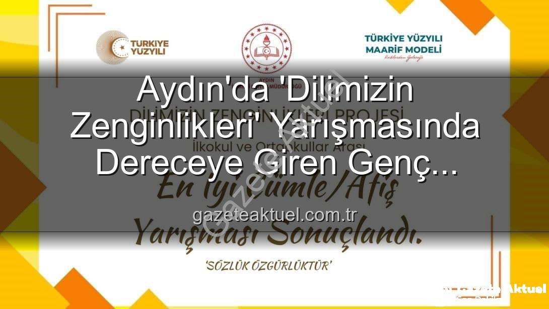 Dilimizin Zenginlikleri Projesi - Aydın'da 'Dilimizin Zenginlikleri' Yarışmasında Dereceye Giren Genç Yetenekler Belli Oldu