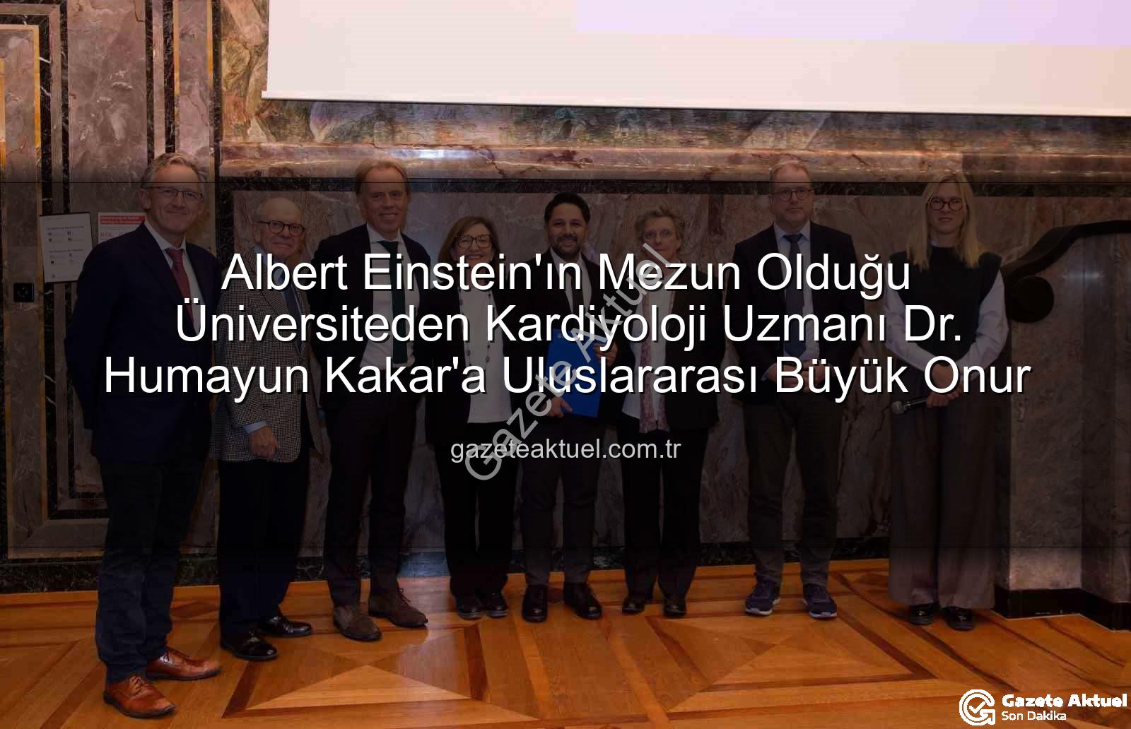 Kalp Yetersizliği Uzmanı - Albert Einstein'ın Mezun Olduğu Üniversiteden Kardiyoloji Uzmanı Dr. Humayun Kakar'a Uluslararası Büyük Onur