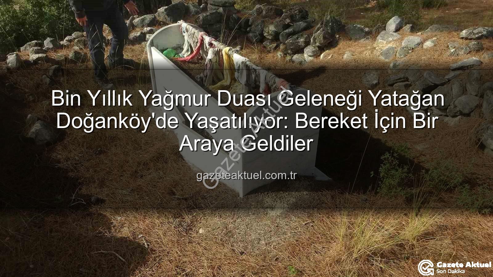 yağmur duası geleneği - Bin Yıllık Yağmur Duası Geleneği Yatağan Doğanköy'de Yaşatılıyor: Bereket İçin Bir Araya Geldiler