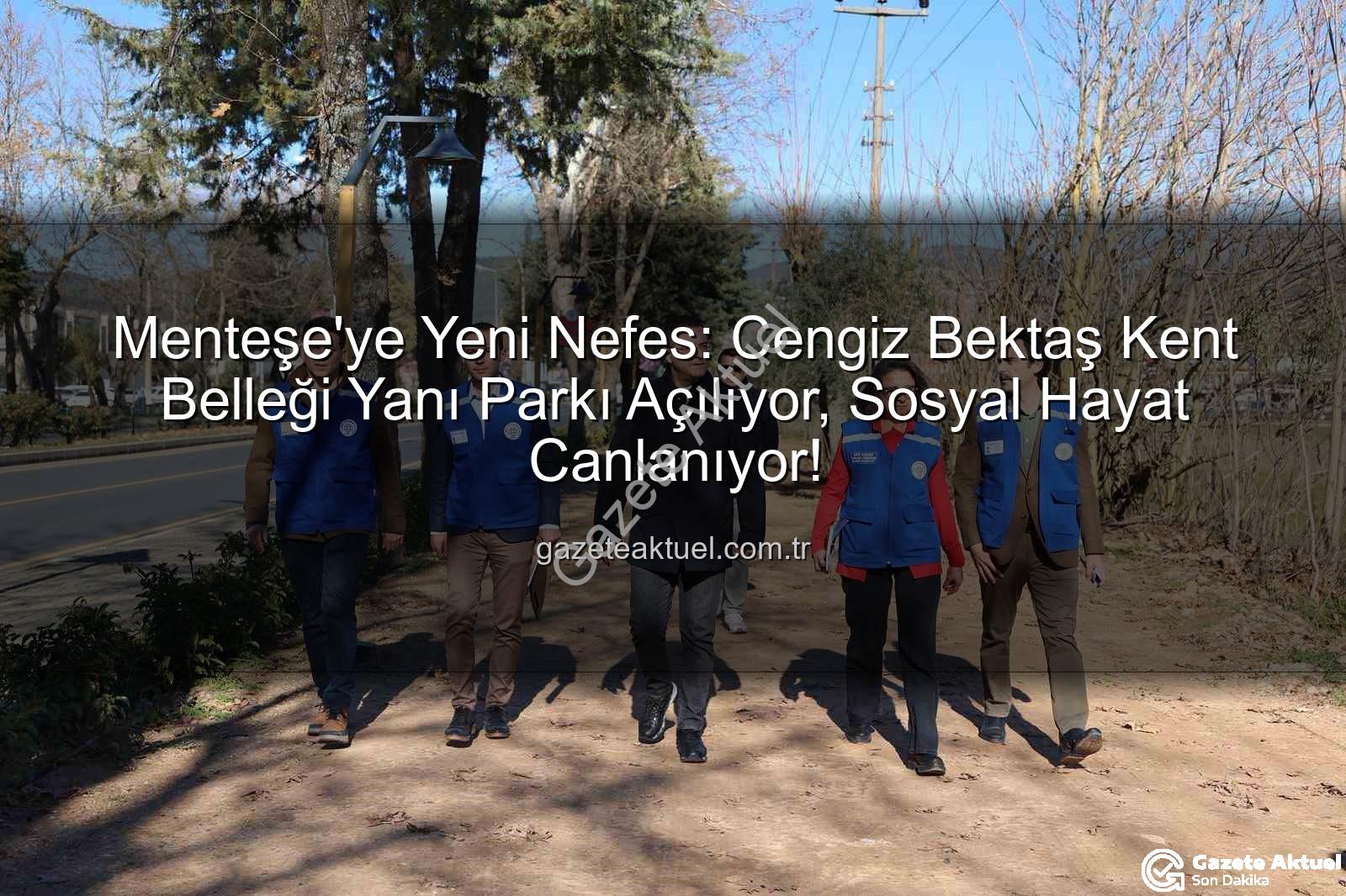 Menteşe yeni park - Menteşe'ye Yeni Nefes: Cengiz Bektaş Kent Belleği Yanı Parkı Açılıyor, Sosyal Hayat Canlanıyor!