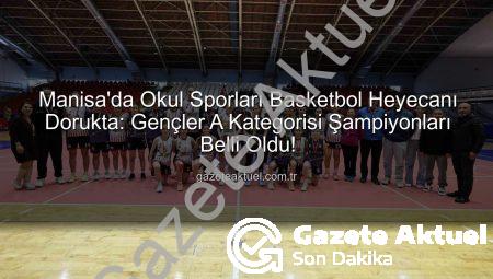 Manisa’da Okul Sporları Basketbol Heyecanı Dorukta: Gençler A Kategorisi Şampiyonları Belli Oldu!