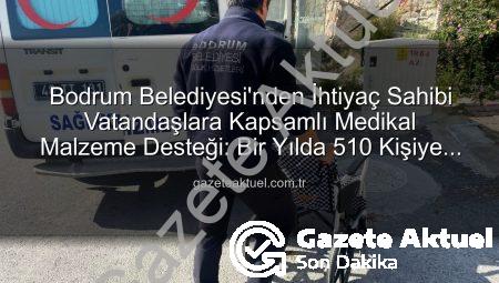 Bodrum Belediyesi’nden İhtiyaç Sahibi Vatandaşlara Kapsamlı Medikal Malzeme Desteği: Bir Yılda 510 Kişiye Ulaşıldı