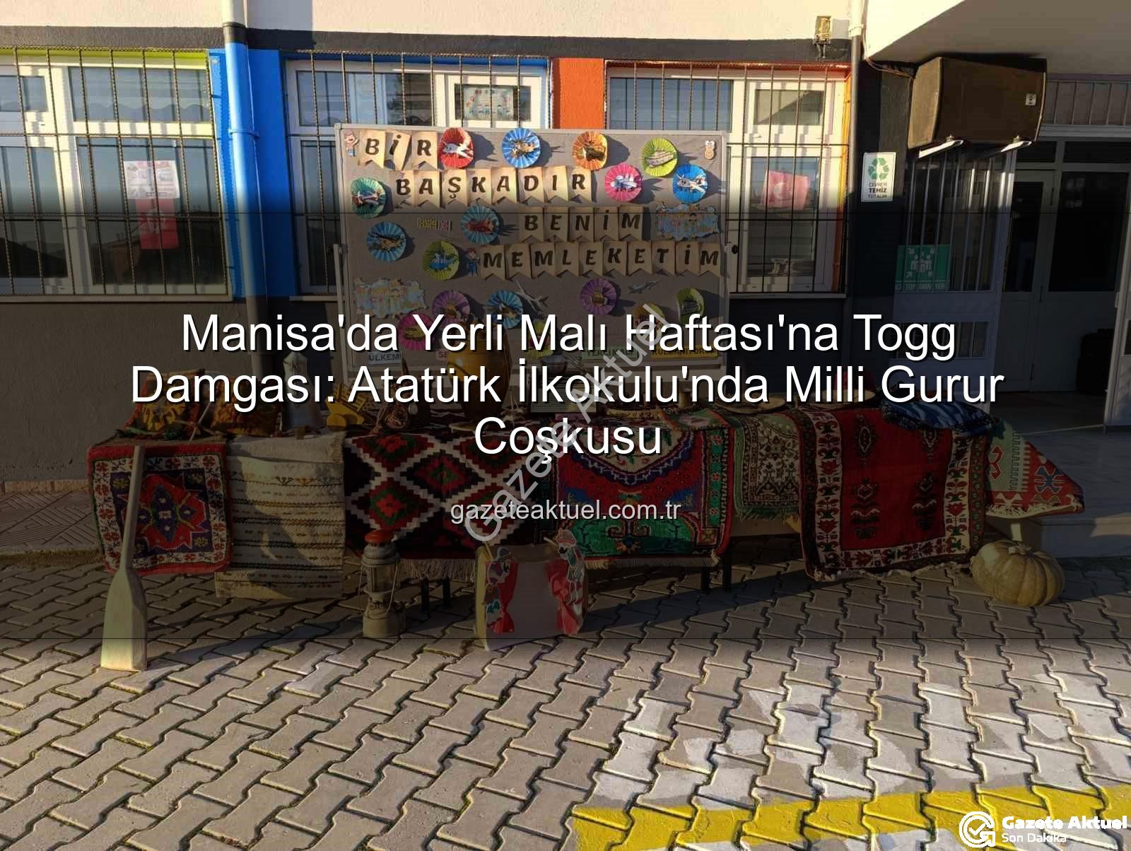 Yerli Malı Haftası Togg - Manisa'da Yerli Malı Haftası'na Togg Damgası: Atatürk İlkokulu'nda Milli Gurur Coşkusu