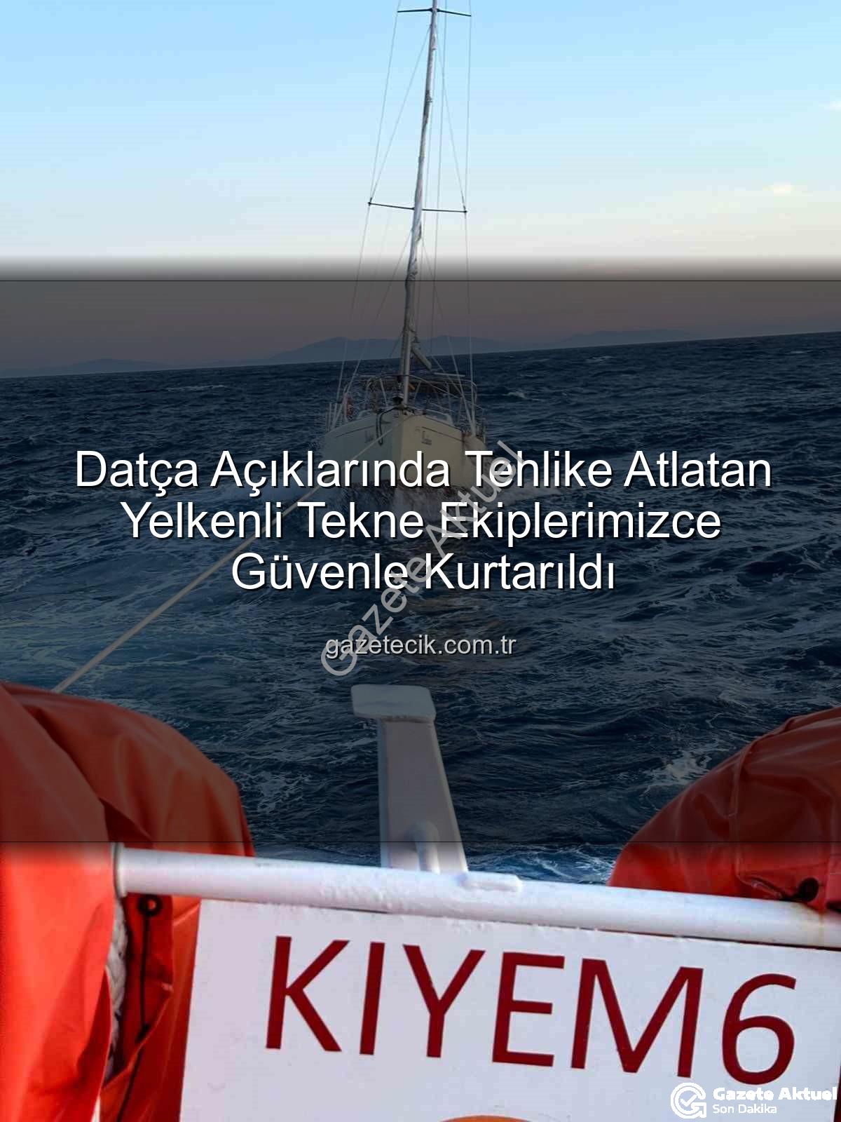 Datça yelkenli tekne - Datça Açıklarında Tehlike Atlatan Yelkenli Tekne Ekiplerce Başarıyla Kurtarıldı!