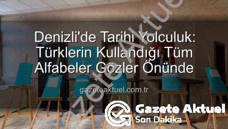 Denizli’de Tarihi Yolculuk: Türklerin Kullandığı Tüm Alfabeler Gözler Önünde