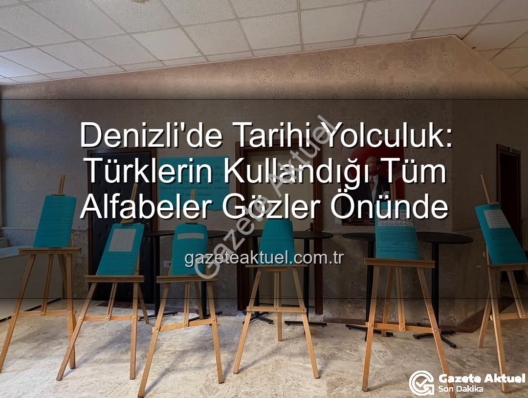 Türklerin kullandığı alfabeler - Denizli'de Tarihi Yolculuk: Türklerin Kullandığı Tüm Alfabeler Gözler Önünde