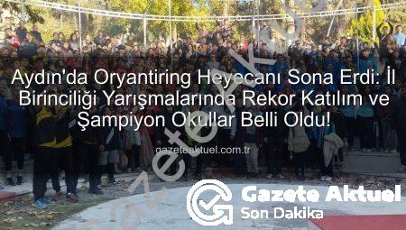 Aydın’da Oryantiring Heyecanı Sona Erdi: İl Birinciliği Yarışmalarında Rekor Katılım ve Şampiyon Okullar Belli Oldu!
