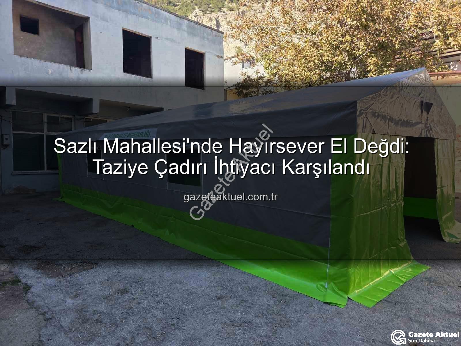 Sazlı Mahallesi taziye çadırı - Sazlı Mahallesi'nde Hayırsever El Değdi: Taziye Çadırı İhtiyacı Karşılandı