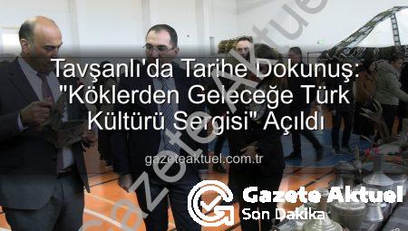 Tavşanlı’da Tarihe Dokunuş: “Köklerden Geleceğe Türk Kültürü Sergisi” Açıldı