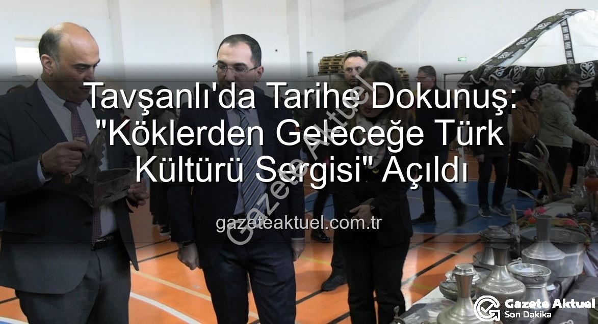 Türk Kültürü Sergisi - Tavşanlı'da Tarihe Dokunuş: "Köklerden Geleceğe Türk Kültürü Sergisi" Açıldı