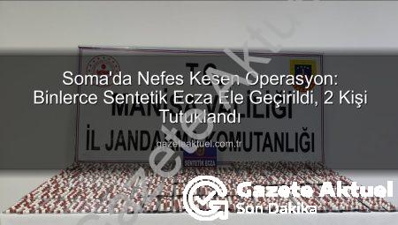 Soma’da Nefes Kesen Operasyon: Binlerce Sentetik Ecza Ele Geçirildi, 2 Kişi Tutuklandı