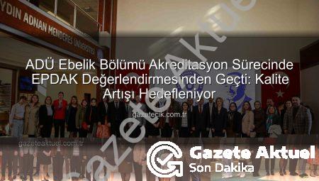 ADÜ Ebelik Bölümü’nde EPDAK Değerlendirmesi Tamamlandı: Eğitimde Mükemmellik Yolunda Önemli Bir Adım
