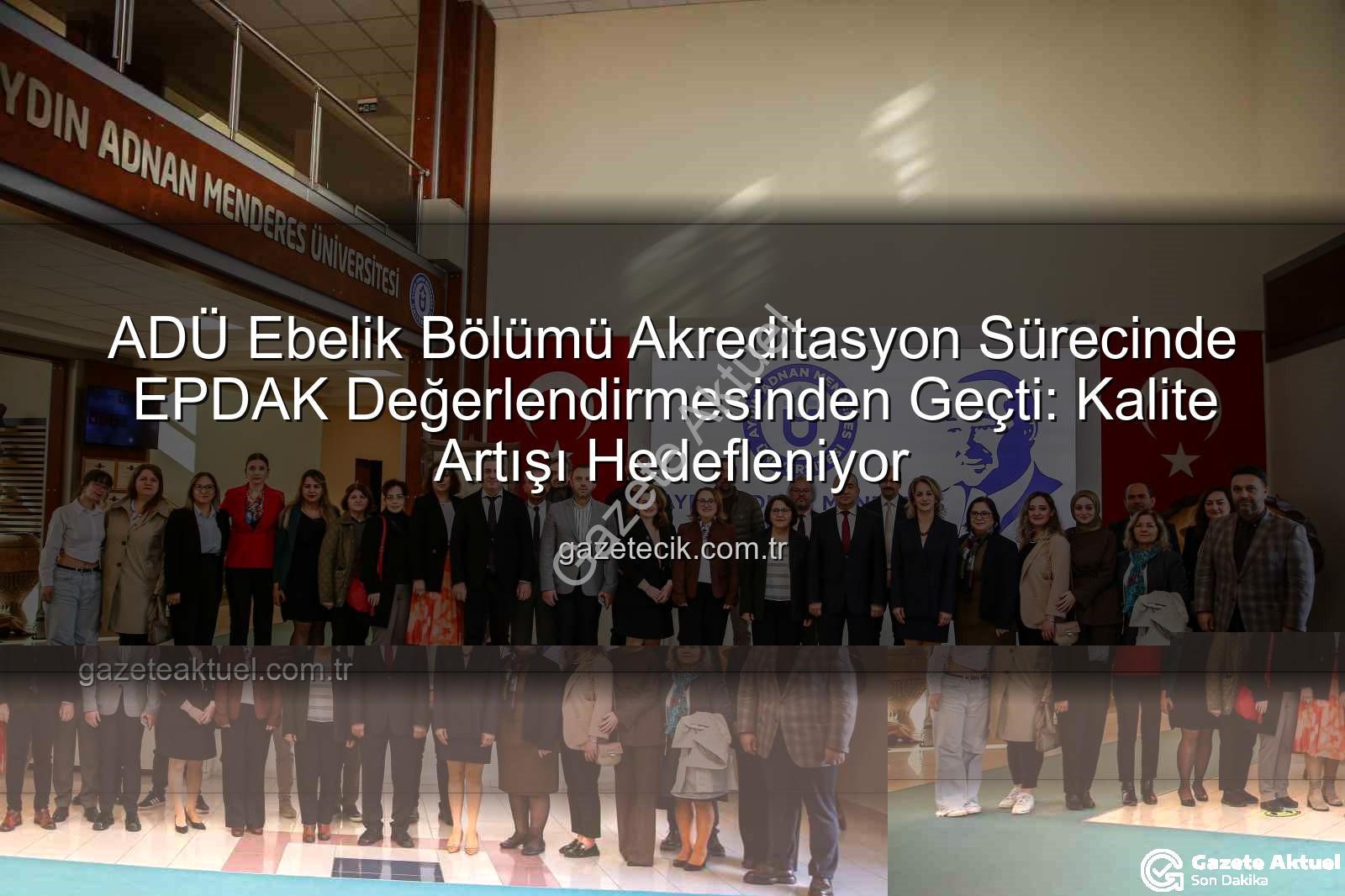 ADÜ Ebelik Bölümü - ADÜ Ebelik Bölümü'nde EPDAK Değerlendirmesi Tamamlandı: Eğitimde Mükemmellik Yolunda Önemli Bir Adım