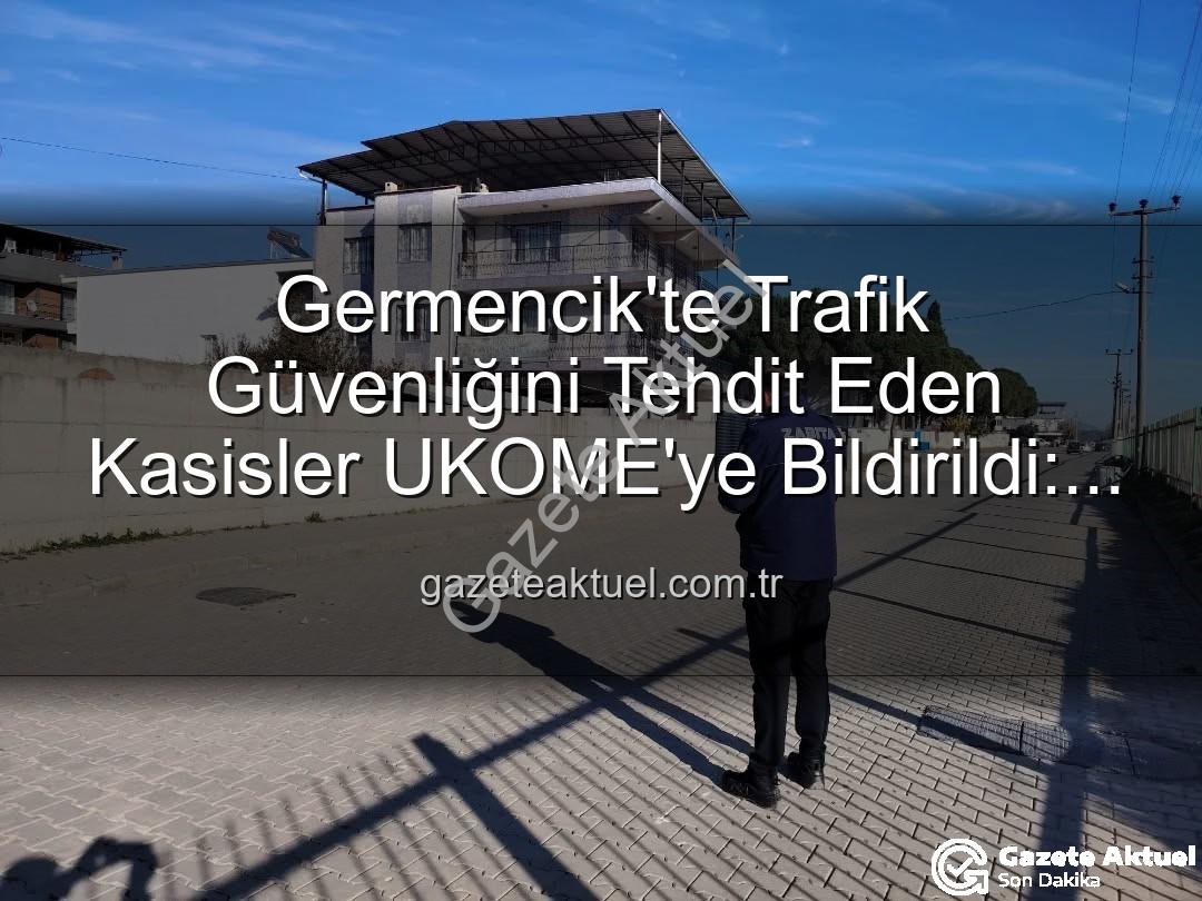 deforme kasisler - Germencik'te Trafik Güvenliğini Tehdit Eden Kasisler UKOME'ye Bildirildi: Güvenli Ulaşım İçin Adımlar Atılıyor