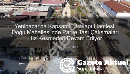 Yenipazar’da Kapsamlı Üstyapı Hamlesi: Doğu Mahallesi’nde Parke Taşı Çalışmaları Hız Kesmeden Devam Ediyor