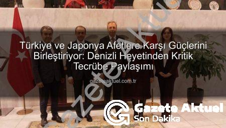 Türkiye ve Japonya Afetlere Karşı Güçlerini Birleştiriyor: Denizli Heyetinden Kritik Tecrübe Paylaşımı