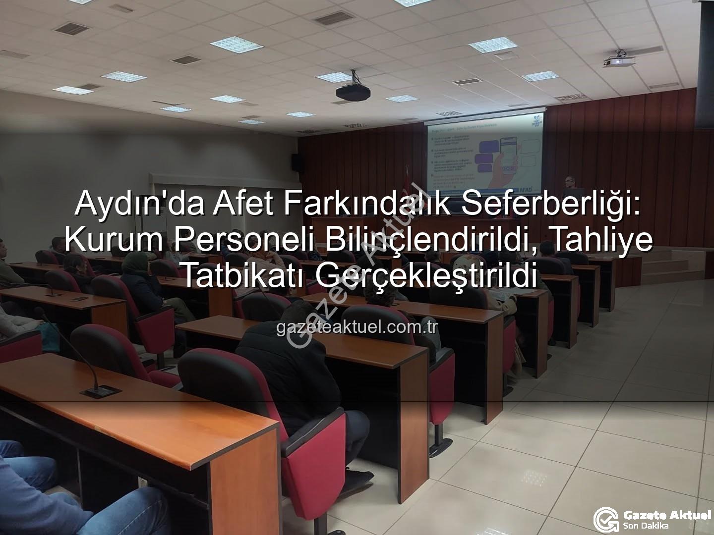afet farkındalık eğitimi - Aydın'da Afet Farkındalık Seferberliği: Kurum Personeli Bilinçlendirildi, Tahliye Tatbikatı Gerçekleştirildi