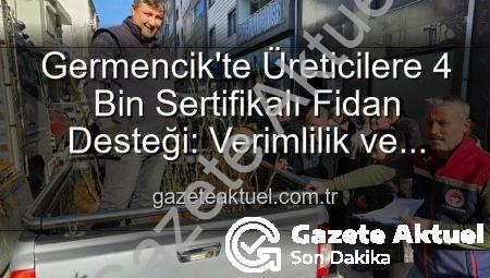 Germencik’te Üreticilere 4 Bin Sertifikalı Fidan Desteği: Verimlilik ve Kalite Artacak