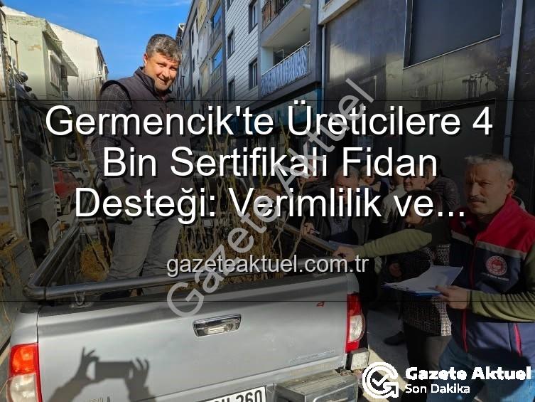 sertifikalı fidan desteği - Germencik'te Üreticilere 4 Bin Sertifikalı Fidan Desteği: Verimlilik ve Kalite Artacak