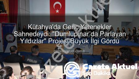 Kütahya’da Genç Yetenekler Sahnedeydi: “Dumlupınar’da Parlayan Yıldızlar” Projesi Büyük İlgi Gördü