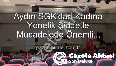 Aydın SGK’dan Kadına Yönelik Şiddetle Mücadelede Önemli Adım: Farkındalık Semineri Düzenlendi