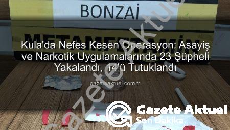 Kula’da Nefes Kesen Operasyon: Asayiş ve Narkotik Uygulamalarında 23 Şüpheli Yakalandı, 14’ü Tutuklandı