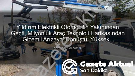 Yıldırım Elektrikli Otomobilin Yakınından Geçti, Milyonluk Araç Teknoloji Harikasından ‘Gizemli Arızaya’ Dönüştü: Yüksek Mühendisten Hukuk Savaşı Başladı!