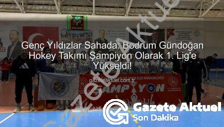 Genç Yıldızlar Sahada: Bodrum Gündoğan Hokey Takımı Şampiyon Olarak 1. Lig’e Yükseldi!