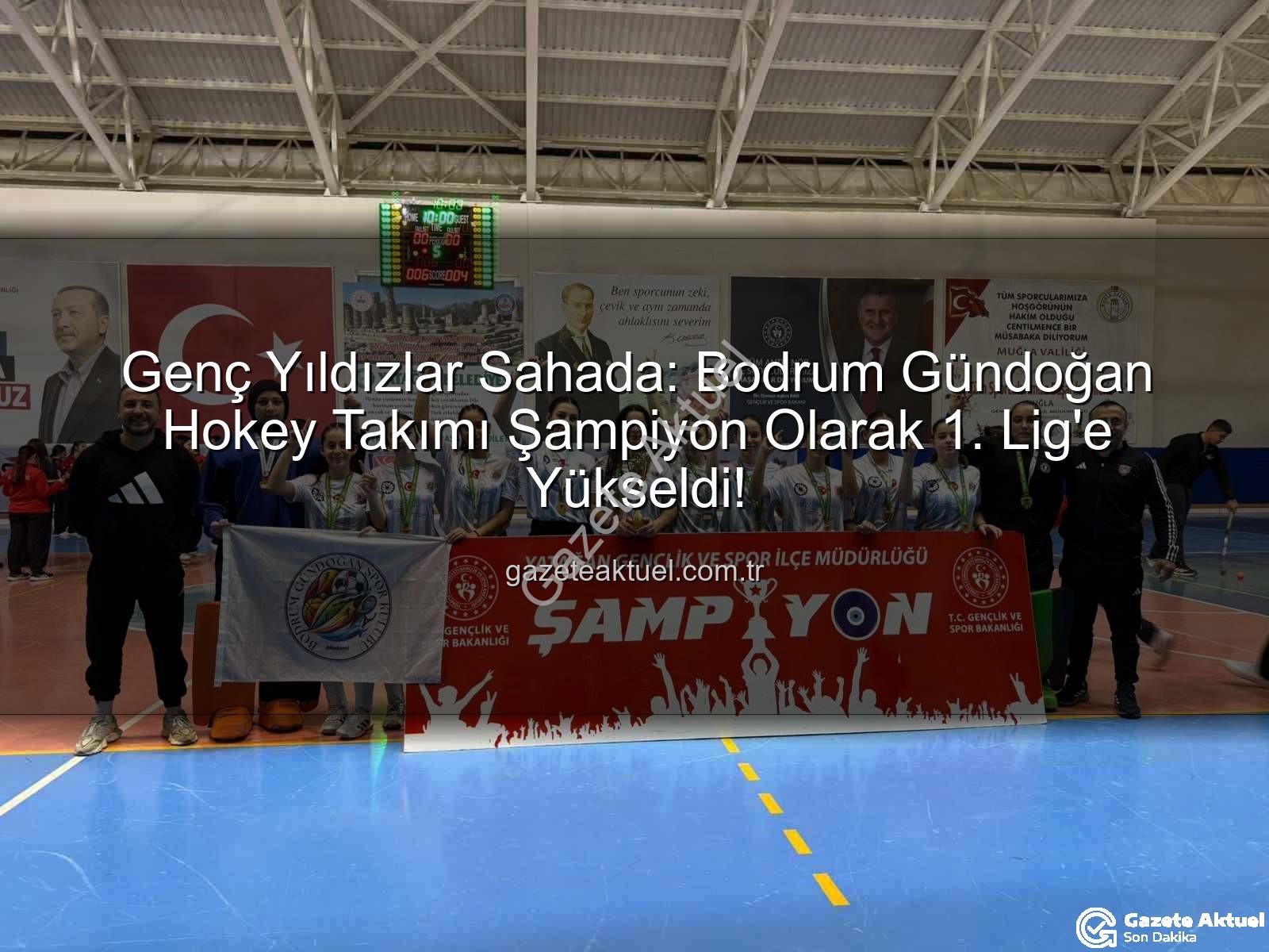 Bodrum Gündoğan Hokey - Genç Yıldızlar Sahada: Bodrum Gündoğan Hokey Takımı Şampiyon Olarak 1. Lig'e Yükseldi!