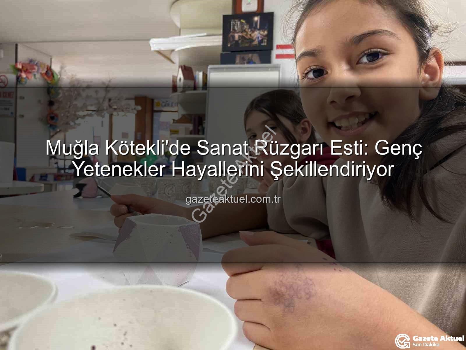 Kötekli Gençlik Merkezi - Muğla Kötekli'de Sanat Rüzgarı Esti: Genç Yetenekler Hayallerini Şekillendiriyor