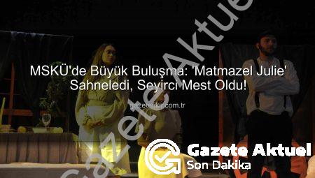 MSKÜ’de ‘Matmazel Julie’ Sahnelendi: Aristokrasi, İktidar ve Trajik Aşkın İzinde