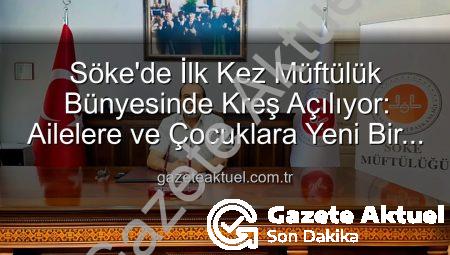 Söke’de İlk Kez Müftülük Bünyesinde Kreş Açılıyor: Ailelere ve Çocuklara Yeni Bir Nefes
