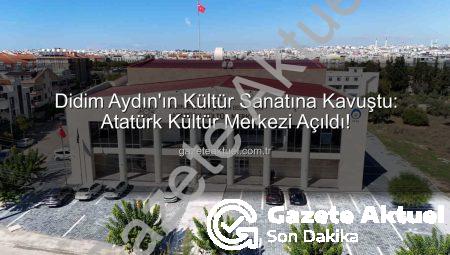 Didim Aydın’ın Kültür Sanatına Kavuştu: Atatürk Kültür Merkezi Açıldı!