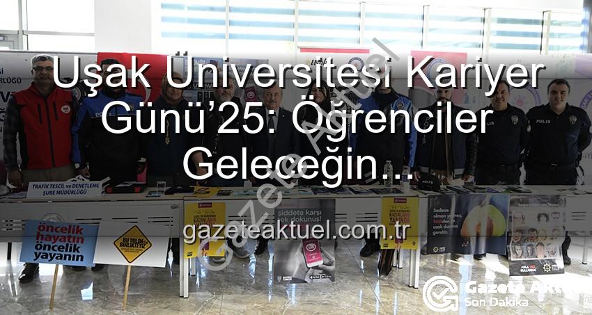 Uşak Üniversitesi Kariyer Günü - Uşak Üniversitesi Kariyer Günü’25: Öğrenciler Geleceğin Profesyonelleriyle Buluştu, Kariyerlerine Yön Verdi