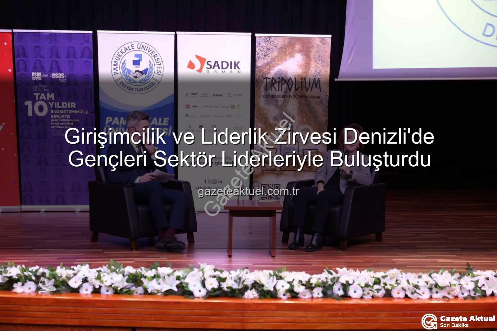 Girişimcilik ve Liderlik - Girişimcilik ve Liderlik Zirvesi Denizli'de Gençleri Sektör Liderleriyle Buluşturdu