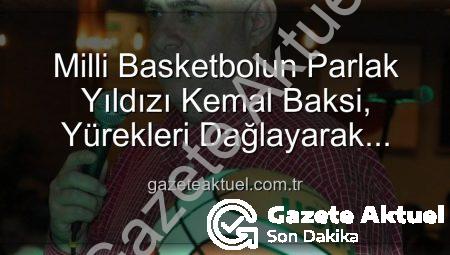 Milli Basketbolun Parlak Yıldızı Kemal Baksi, Yürekleri Dağlayarak Veda Etti: Balkondan Düşme Anı ve Soruşturma Detayları
