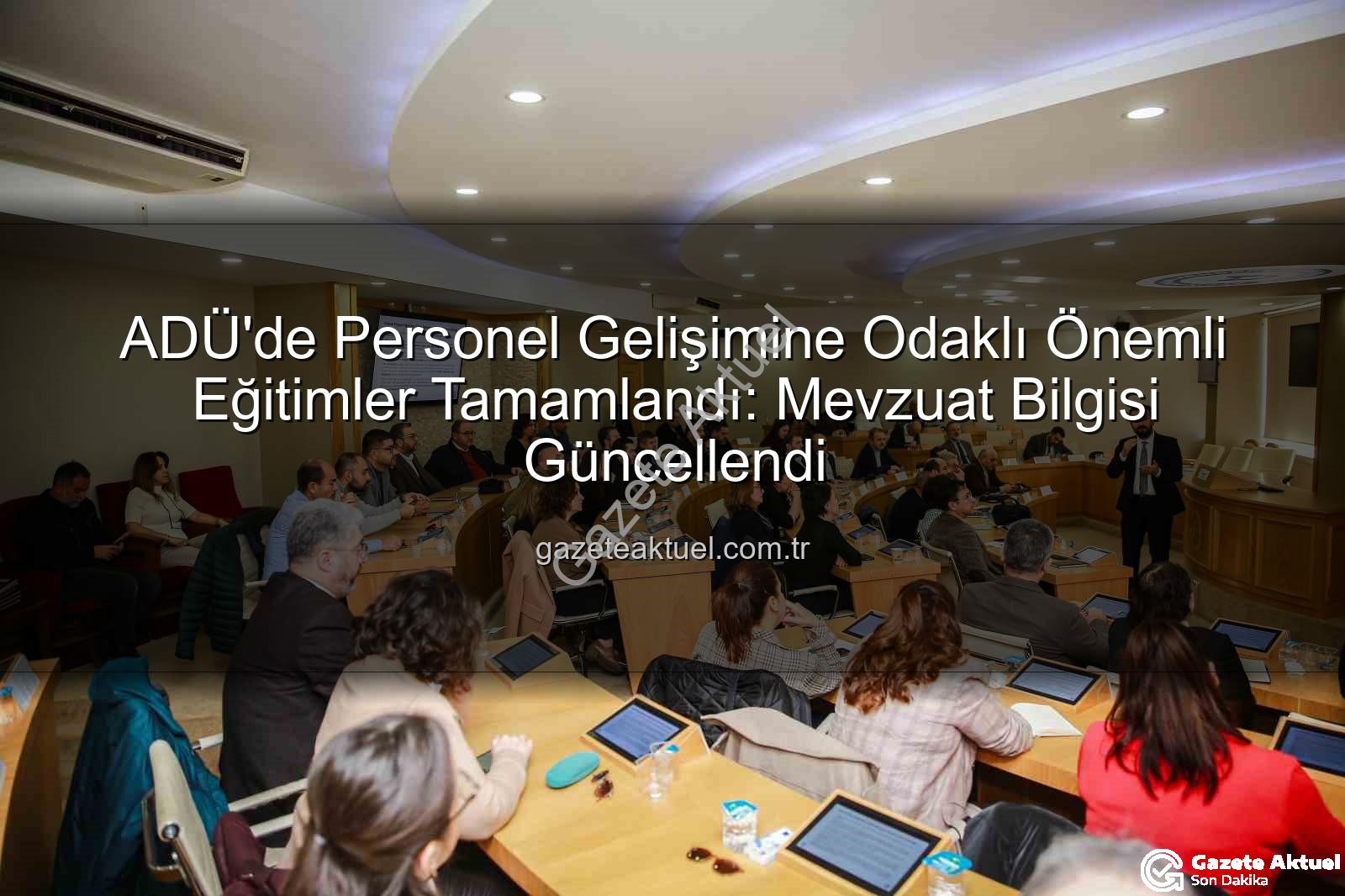 personel eğitimleri - ADÜ'de Personel Gelişimine Odaklı Önemli Eğitimler Tamamlandı: Mevzuat Bilgisi Güncellendi