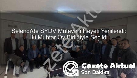 Selendi’de SYDV Mütevelli Heyeti Yenilendi: İki Muhtar Oy Birliğiyle Seçildi