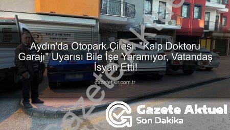 Aydın’da Otopark Çilesi Büyüyor: Vatandaş İsyan Etti! ‘Kalp Doktoru Garajı’ Uyarısı Bile İşe Yaramıyor