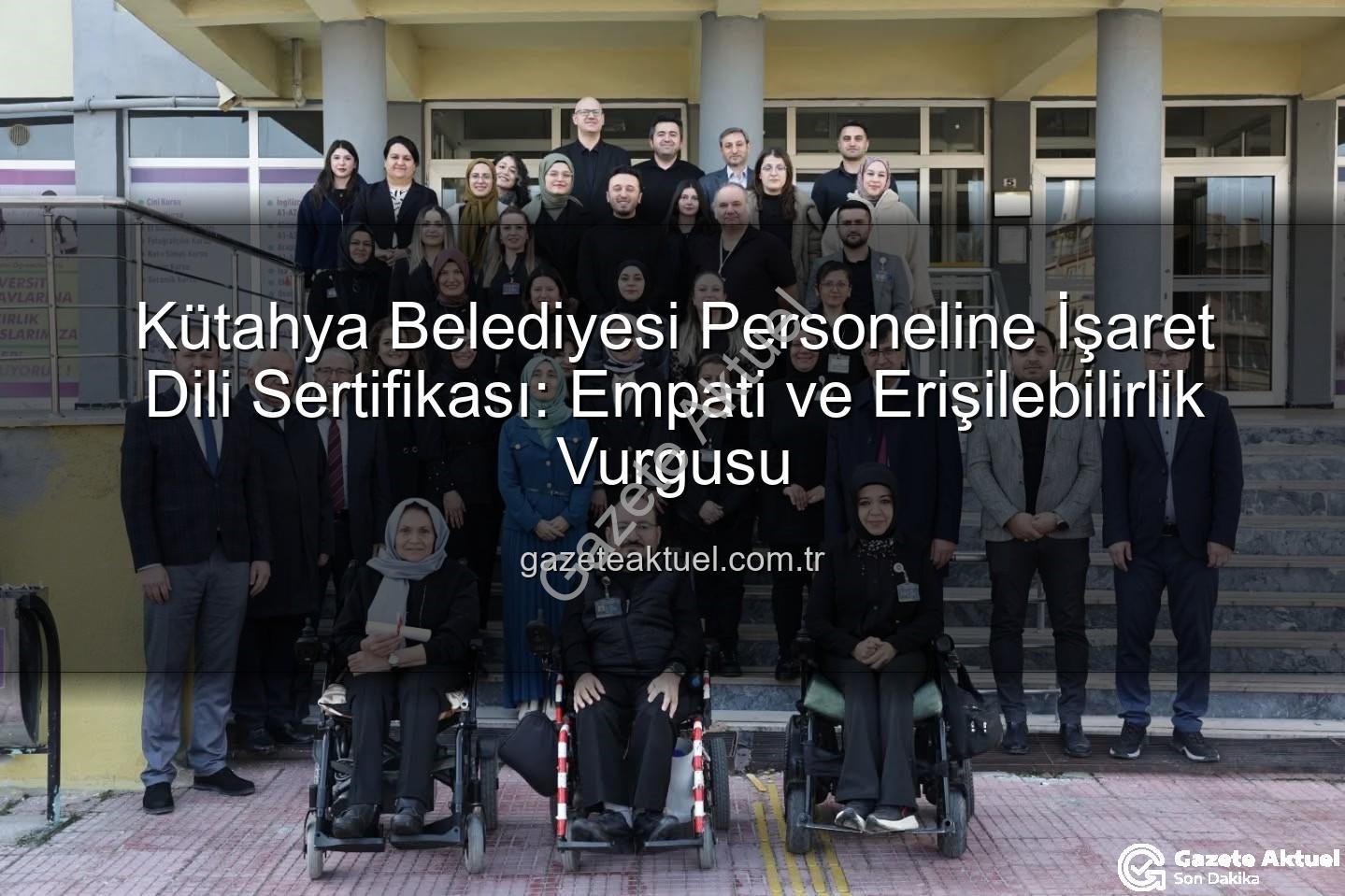 işaret dili eğitimi - Kütahya Belediyesi Personeline İşaret Dili Sertifikası: Empati ve Erişilebilirlik Vurgusu