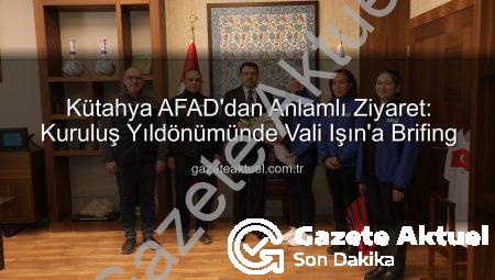 Kütahya AFAD’dan Anlamlı Ziyaret: Kuruluş Yıldönümünde Vali Işın’a Brifing