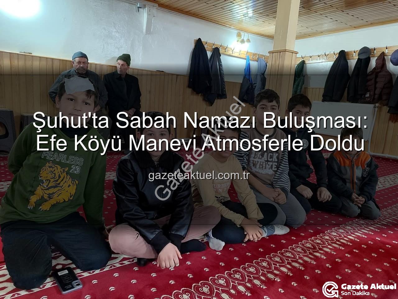 sabah namazı buluşması - Şuhut'ta Sabah Namazı Buluşması: Efe Köyü Manevi Atmosferle Doldu