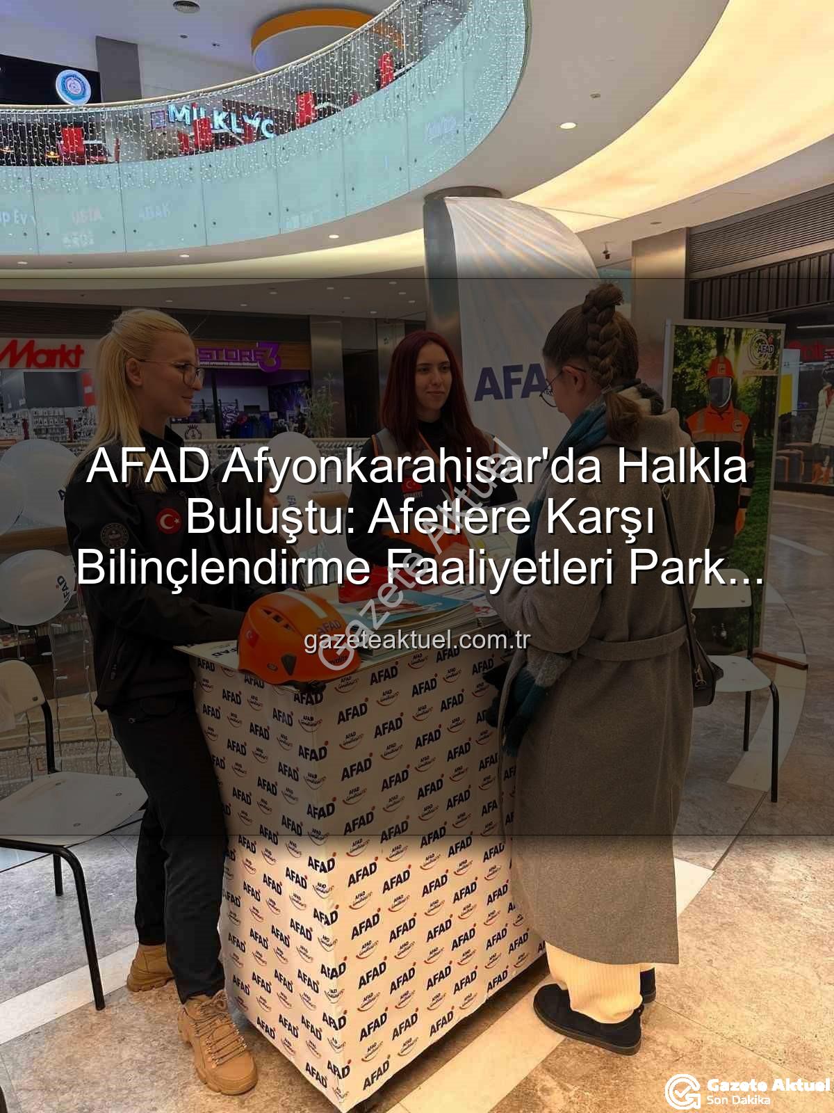 AFAD Afyonkarahisar - AFAD Afyonkarahisar'da Halkla Buluştu: Afetlere Karşı Bilinçlendirme Faaliyetleri Park Afyon'da Sergilendi